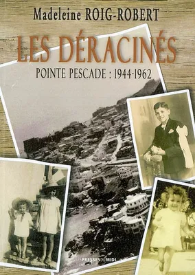 1, Les déracinés Pointe-Pescade, 1944-1962
