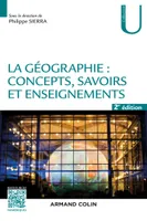 La géographie : concepts, savoirs et enseignements - 2 éd., Concepts, savoirs et enseignements