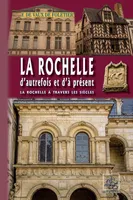 La Rochelle d'autrefois et d'à présent, (La Rochelle à travers les siècles)