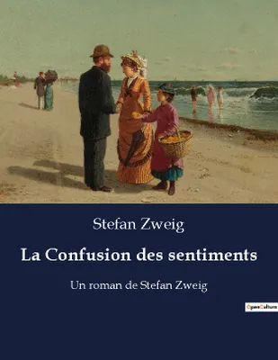 La Confusion des sentiments, Un roman de Stefan Zweig