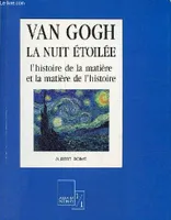 Van Gogh la nuit étoilée - l'histoire de la matière et la matière de l'histoire - Collection 
