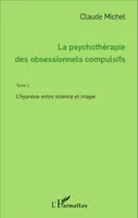 2, La psychothérapie des obsessionnels compulsifs - Tome 2, L'hypnose entre science et magie