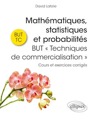 Mathématiques, statistiques et probabilités - BUT « Techniques de commercialisation », Cours et exercices corrigés