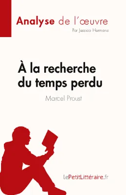 A la recherche du temps perdu de Marcel Proust (Fiche de lecture), Analyse complète et résumé détaillé de l'oeuvre