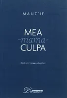 Mea-Mama-Culpa, récit en quatre romans-chapitres