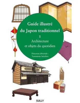 Guide illustré du Japon traditionnel (volume 1), Architecture et objets du quotidien