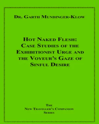 Hot Naked Flesh, Case Studies of the Exhibitionist Urge and the Voyeur's Gaze of Sinful Desire