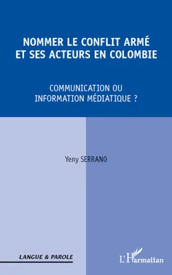 Nommer le conflit armé et ses acteurs en Colombie, Communication ou information médiatique ?
