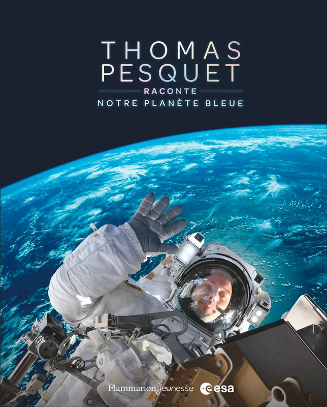 Livres Ados et Jeunes Adultes Les Ados Documentaires Géographie Thomas Pesquet raconte notre planète bleue Thomas Pesquet