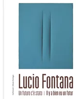 Lucio Fontana, Un futuro c'è stato - Il y a bien eu un futur
