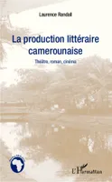 La production littéraire camerounaise, Théâtre, roman, cinéma