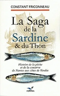 La saga de la sardine et du thon, Histoire de la pêche et de la conserve de Nantes aux côtes de Vendée