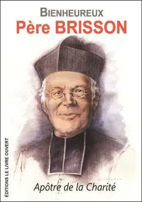 Bienheureux Père Brisson, Apôtre de la Charité
