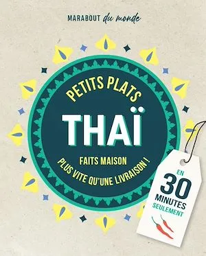 Petits plats Thaï en 30 minutes, 30 recettes à préparer plus vite qu'une livraison