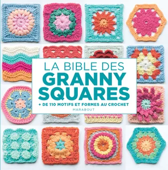 La bible des Granny squares, + de 110 motifs et formes au crochet