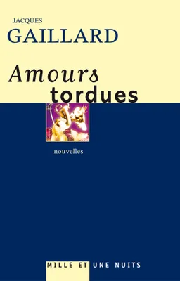 AMOURS TORDUES [Paperback] Gaillard, Jacques, nouvelles