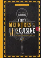 Gastronogeek - Petits meurtres en cuisine, 40 recettes inspirées par les plus grands détectives