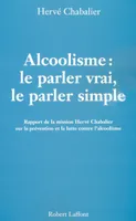 Alcoolisme : Le parler vrai, le parler simple, Rapport de la mission Hervé Chabalier sur la prévention et la lutte contre l'alcoolisme