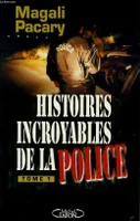 Histoires incroyables de la police., [Tome 1], Histoires incroyables de la police Tome I
