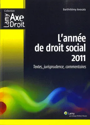 L'ANNEE DE DROIT SOCIAL 2011 - TEXTES, JURISPRUDENCE, COMMENTAIRES., Textes, jurisprudence, commentaires.