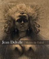 Jean Delville (1867-1953) / maître de l'idéal, maître de l'idéal