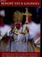 Benoît XVI à Lourdes. En partenariat avec le Bulletin religieux du Diocèse de Tarbes et Lourdes