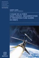 L'usage de la force dans l'espace : réglementation et prévention d'une guerre en orbite, réglementation et prévention d'une guerre en orbite