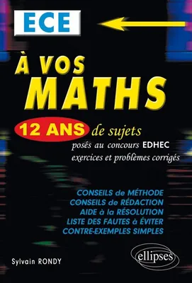 A vos maths ! 12 ans de sujets corrigés posés au concours EDHEC de 2000 à 2011 -ECE, 12 ans de sujets posés au concours EDHEC de 2000 à 2011