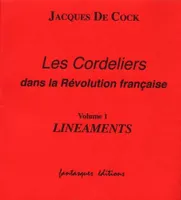 Les Cordeliers dans la Révolution française., Volume 1, Linéaments, Les Cordeliers dans la Révolution française - le lieu, le district, le club, Linéaments