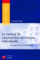 LE CONTRAT DE CONSTRUCTION DE MAISON INDIVIDUELLE - 15 ANS APRES LA LOI DU 19 DECEMBRE 1990, 15 ans après la loi du 19 décembre 1990
