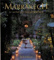 marrakech - le secret des maisons-jardins, the secret of courtyard houses