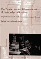 The Production and Dissemination of Knowledge in Scotland, La production et la diffusion des savoirs en Écosse