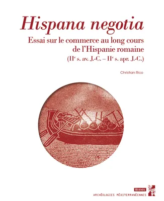 Hispana negotia. Essai sur le commerce au long cours de l'Hispanie romaine, IIe s. av. J.-C.–IIe s. apr. J.-C.