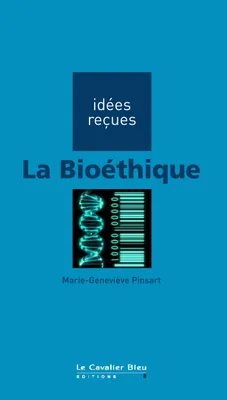 BIOETHIQUE (LA) -BE, idées reçues sur la bioéthique