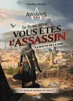 Assassin's creed, Le livre dont vous êtes l'Assassin - La route de la soie, Un roman interactif inédit