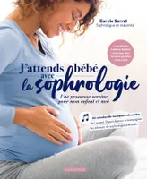 J'attends bébé avec la sophrologie, Une grossesse sereine pour mon enfant et moi