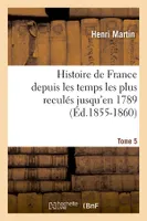 Histoire de France depuis les temps les plus reculés jusqu'en 1789. Tome 5 (Éd.1855-1860)