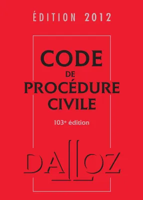 Code de procédure civile 2012 - 103e éd., Codes Dalloz Universitaires et Professionnels