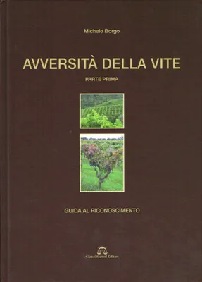 Avversita della vite (italien), Parte prima : Guida al Riconoscimento / Parte seconda : Atlante malattie su vitigni