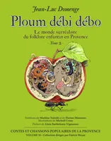 Le monde surréaliste du folklore enfantin en Provence, 2, Ploum débi débo, Le monde surréaliste du folklore enfantin en Provence - Tome 2