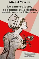 Le Sans-culotte, sa femme et le diable; suivi de Mystère à Martigues