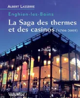 Enghien-les-Bains, la saga des thermes et des casinos, 1766-2005