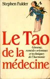Le Tao de la médecine : Ginseng remèdes orientaux et techniques de l'harmonie, ginseng, remèdes orientaux et techniques de l'harmonie