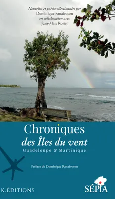 Chroniques des Iles du vent, Guadeloupe & Martinique