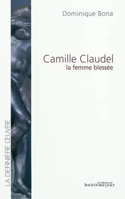 Camille Claudel, la femme blessée