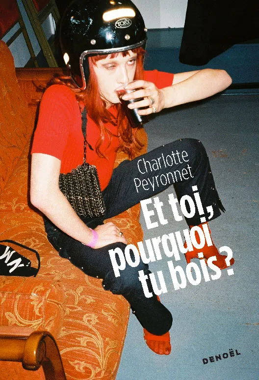 Et toi, pourquoi tu bois ? - Charlotte Peyronnet - Librairie Gérard