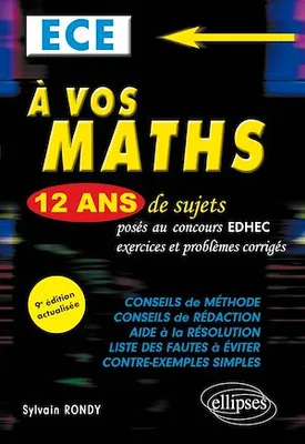 A vos maths ! 12 ans de sujets corrigés posés au concours EDHEC de 2010 à 2021 - ECE