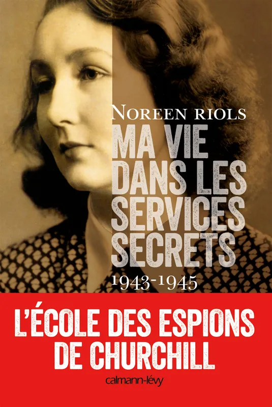 Ma vie dans les services secrets / 1943-1945 : l'école des espions de Churchill, L'Ecole des espions de Churchill Noreen Riols