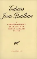 Cahiers Jean Paulhan., 6, Correspondance Jean Paulhan-Roger Caillois, Correspondance, (1934-1967)