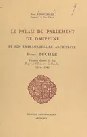 Le palais du Parlement de Dauphiné et son extraordinaire architecte Pierre Bucher (1510-1576)
